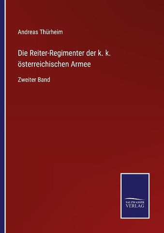 Die Reiter-Regimenter der k. k. österreichischen Armee