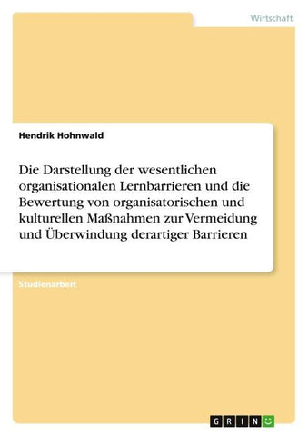 Die Darstellung der wesentlichen organisationalen Lernbarrieren und die Bewertung von organisatorischen und kulturellen Maßnahmen zur Vermeidung und Überwindung derartiger Barrieren