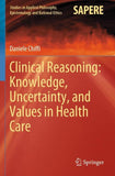 Clinical Reasoning: Knowledge, Uncertainty, and Values in Health Care