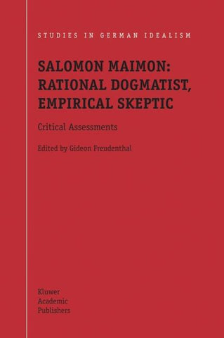 Salomon Maimon: Rational Dogmatist, Empirical Skeptic
