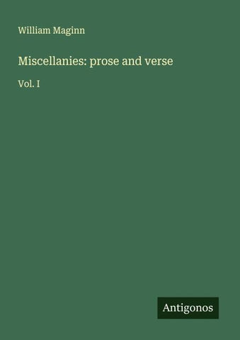 Miscellanies: prose and verse