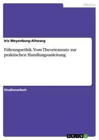 Führungsethik. Vom Theorieansatz zur praktischen Handlungsanleitung