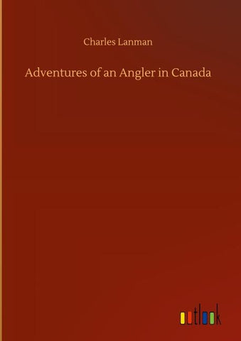 Adventures of an Angler in Canada