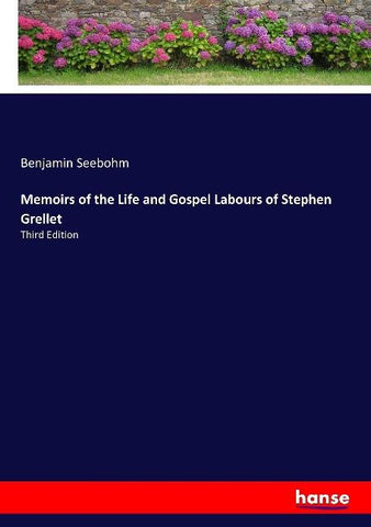 Memoirs of the Life and Gospel Labours of Stephen Grellet