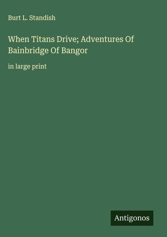 When Titans Drive; Adventures Of Bainbridge Of Bangor