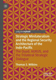 Strategic Minilateralism and the Regional Security Architecture of the Indo-Pacific
