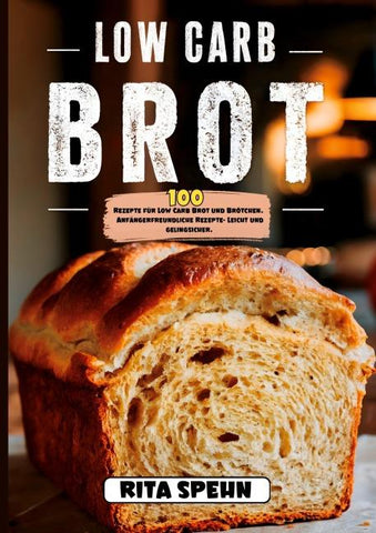 Low Carb Brot- 100 Rezepte für Low Carb Brot und Brötchen.