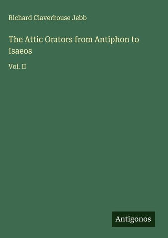 The Attic Orators from Antiphon to Isaeos