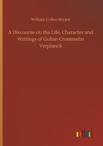 A Discourse on the Life, Character and Writings of Gulian Crommelin Verplanck