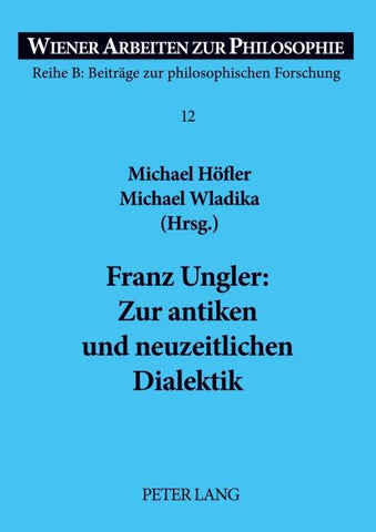 Franz Ungler: Zur antiken und neuzeitlichen Dialektik