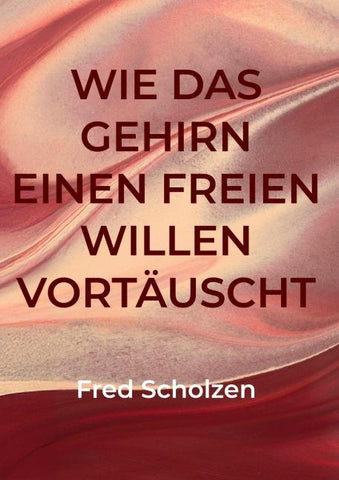 Wie das Gehirn einen freien Willen vortäuscht