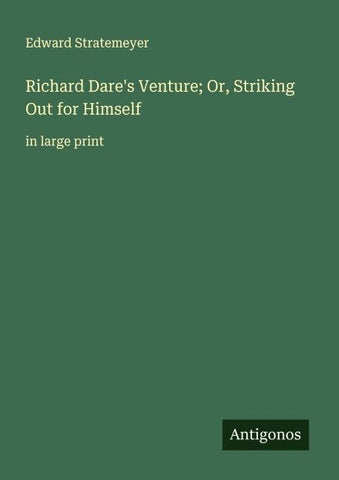 Richard Dare's Venture; Or, Striking Out for Himself