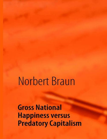 Gross National Happiness versus Predatory Capitalism