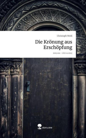 Die Krönung aus Erschöpfung. Life is a Story - story.one