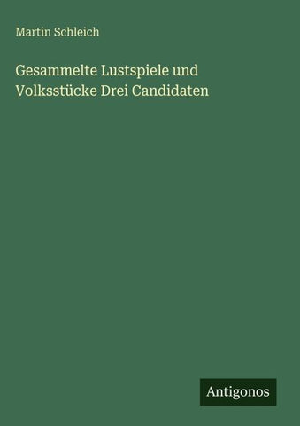 Gesammelte Lustspiele und Volksstücke Drei Candidaten