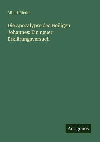 Die Apocalypse des Heiligen Johannes: Ein neuer Erklärungsversuch