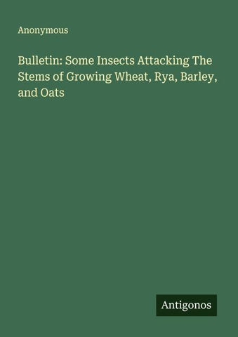 Bulletin: Some Insects Attacking The Stems of Growing Wheat, Rya, Barley, and Oats