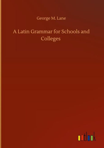 A Latin Grammar for Schools and Colleges