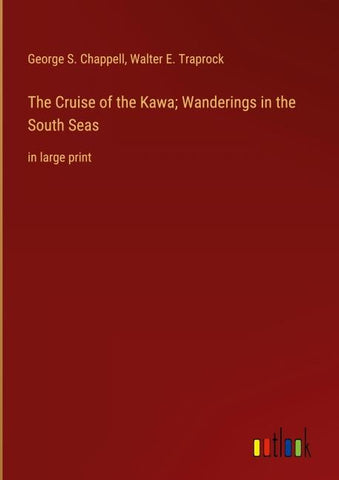 The Cruise of the Kawa; Wanderings in the South Seas