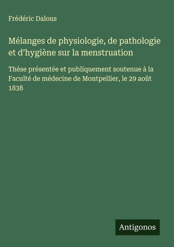 Mélanges de physiologie, de pathologie et d'hygiène sur la menstruation