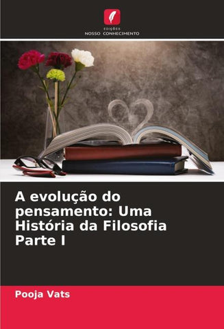 A evolução do pensamento: Uma História da Filosofia Parte I