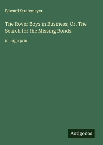 The Rover Boys in Business; Or, The Search for the Missing Bonds