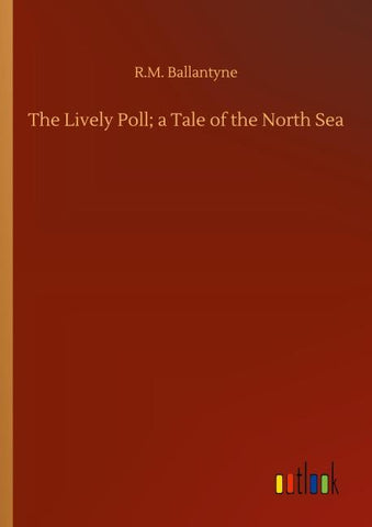 The Lively Poll; a Tale of the North Sea