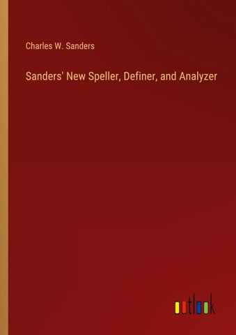 Sanders' New Speller, Definer, and Analyzer