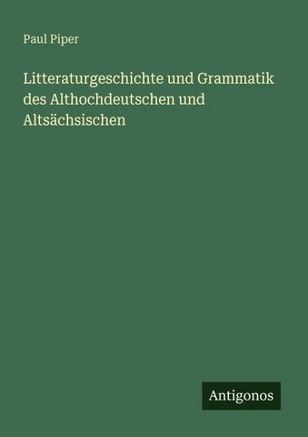 Litteraturgeschichte und Grammatik des Althochdeutschen und Altsächsischen