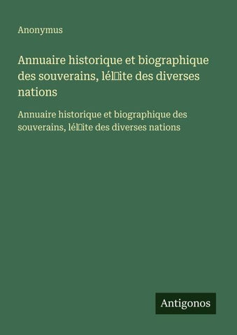 Annuaire historique et biographique des souverains, lél¿ite des diverses nations