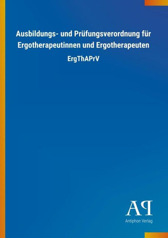 Ausbildungs- und Prüfungsverordnung für Ergotherapeutinnen und Ergotherapeuten