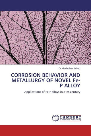 CORROSION BEHAVIOR AND METALLURGY OF NOVEL Fe-P ALLOY