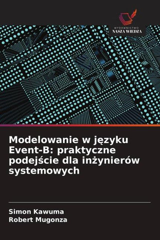 Modelowanie w j¿zyku Event-B: praktyczne podej¿cie dla in¿ynierów systemowych