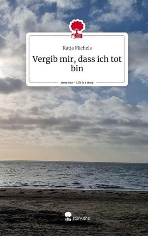 Vergib mir, dass ich tot bin. Life is a Story - story.one