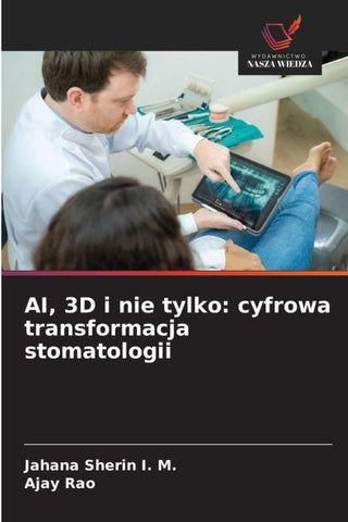 AI, 3D i nie tylko: cyfrowa transformacja stomatologii