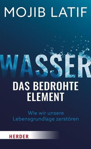 Wasser – das bedrohte Element