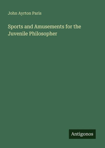 Sports and Amusements for the Juvenile Philosopher