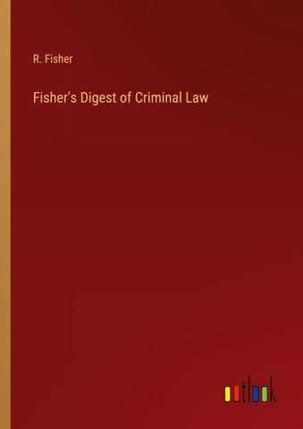 Fisher's Digest of Criminal Law