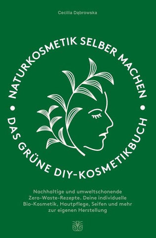 Naturkosmetik selber machen: Das grüne DIY-Kosmetikbuch