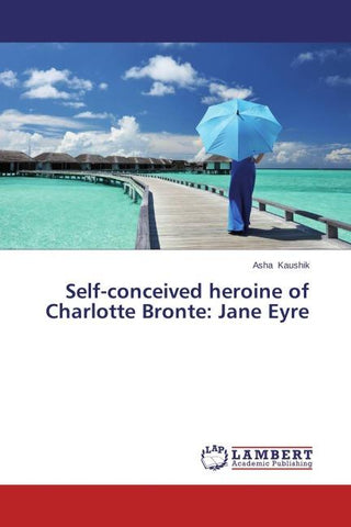 Self-conceived heroine of Charlotte Bronte: Jane Eyre