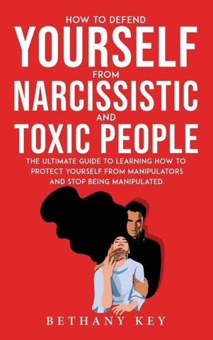 HOW TO DEFEND YOURSELF FROM NARCISSISTIC AND TOXIC PEOPLE