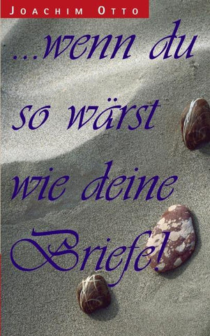 ... wenn du so wärst wie deine Briefe
