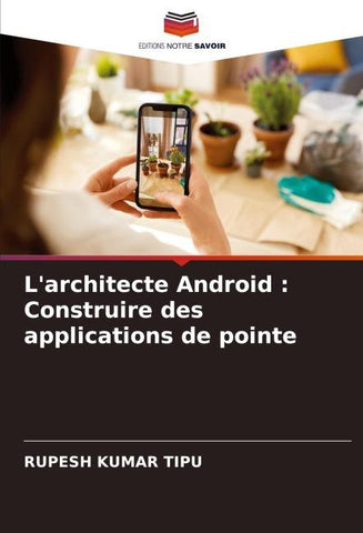 L'architecte Android : Construire des applications de pointe