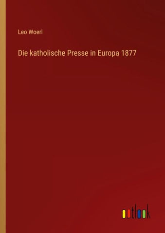 Die katholische Presse in Europa 1877
