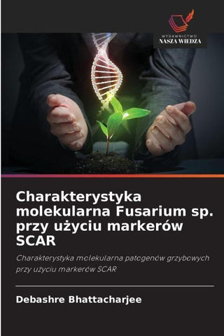 Charakterystyka molekularna Fusarium sp. przy u¿yciu markerów SCAR