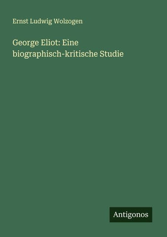 George Eliot: Eine biographisch-kritische Studie