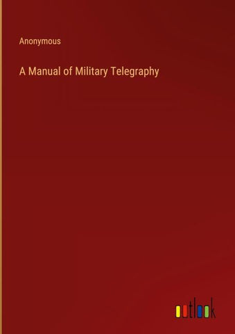 A Manual of Military Telegraphy