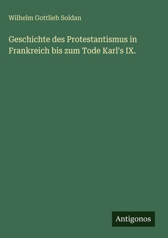 Geschichte des Protestantismus in Frankreich bis zum Tode Karl's IX.
