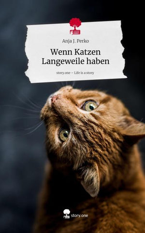 Wenn Katzen Langeweile haben. Life is a Story - story.one