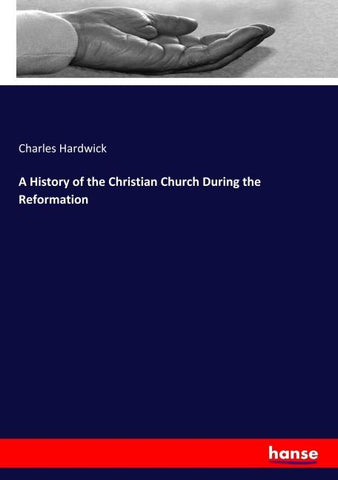 A History of the Christian Church During the Reformation